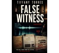 False Witness: A Legal Thriller About a Fabricated 911 Call, False Testimony, and Courtroom Conspiracy (The Edited Truth Series)