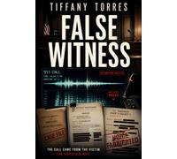 False Witness: A Legal Thriller About a Fabricated 911 Call, False Testimony, and Courtroom Conspiracy (The Edited Truth Series)
