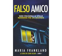 Falso Amico: Non voltargli le spalle nemmeno per un secondo (La Serie dei Cuori Oscuri)