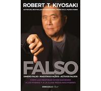 Falso: Dinero falso, maestros falsos, activos falsos. Cómo las mentiras están haciendo a los pobres y a la clase media más pobres (Best Seller | No Ficción)