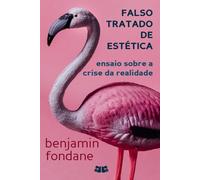 Falso Tratado De Estética: Ensaio Sobre a Crise da Realidade