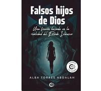 FALSOS HIJOS DE DIOS: Una ficción basada en la realidad del Estado Islámico (AGENTE JACOB LECRAIR, EL HALCÓN)