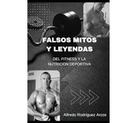 FALSOS MITOS Y LEYENDAS DEL FITNESS Y LA NUTRICION DEPORTIVA: FITNESS