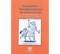 Falsos mitos y verdaderas leyendas del mundo del vino (ANTONIO MADRID VICENTE)