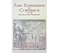 Fama Fraternitatis and Confession of the Rosicrucian Fraternity