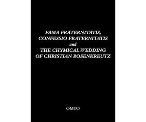 Fama Fraternitatis, Confessio Fraternitatis and The Chymical Wedding of Christian Rosenkreutz (OMTO Series on Esotericism and Spirituality)