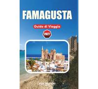 FAMAGUSTA GUIDA DI VIAGGIO 2027: Città murata, cattedrali gotiche, città fantasma di Varosha, strade medievali e storia del Mediterraneo orientale