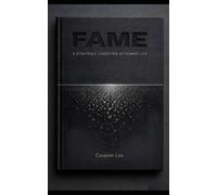 Fame: A Strategic Condition of Human Life (Cognitive Advantage Series)