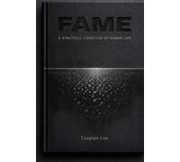 Fame: A Strategic Condition of Human Life (Cognitive Advantage Series)