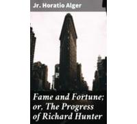 Fame And Fortune; Or The Progress Of Richard Hunter (ebook)