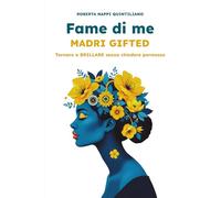 Fame di me: MADRI GIFTED - Tornare a BRILLARE senza chiedere permesso