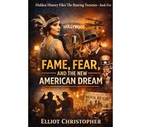 Fame, Fear, and the New American Dream (Hidden History Files)