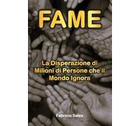 Fame: la disperazione di milioni di persone che il mondo ignora
