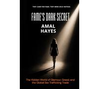 Fame's Dark Secret: The Hidden World of Glamour, Greed, and the Global Sex Trafficking Trade
