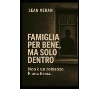 " Famiglia per bene. Ma solo dentro.": Non è un romanzo. E’ una firma. ("Confessioni Letterarie")
