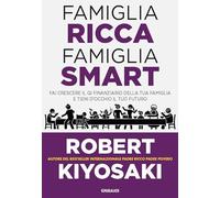 Famiglia ricca famiglia smart. Fai crescere il QI finanziario della tua famiglia e tieni d'occhio il tuo futuro