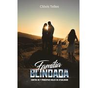 FAMÍLIA BLINDADA: Contra os 7 Principais Males da Atualidade