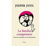 Familia competente,La: Nuevos caminos en la educación (SIN COLECCION)