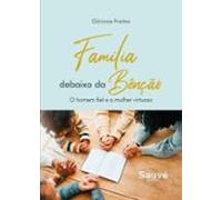 Família Debaixo Da Bênção: O Homem Fiel E A Mulher Virtuosa (ebook)