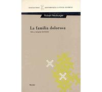 Familia dolorosa. Mito y terapias familiares (SIN COLECCION)