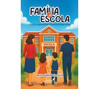 FAMÍLIA E ESCOLA: O PAPEL E A RESPONSABILIDADE DE TODOS NA FORMAÇÃO HUMANA