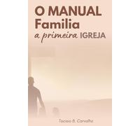 Família: Nossa Primeira Igreja: Uma caminhada real de amor, renúncia e propósito.