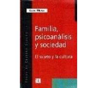Familia Psicoanalisis Y Sociedad: El Sujeto Y La Cultura