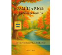 Família Rios: Uma longa história: Em memória de Raulindo Rios