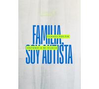 Familia, soy autista: Cuando por fin entendí a mi hijo/a (Autismo en adultos)