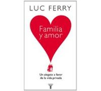 Familia y amor. Un alegato a favor de la vida privada | Luc Ferry