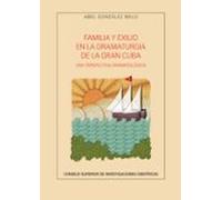 Familia Y Exilio En La Dramaturgia De La Gran Cuba: Una Perspectiva Dr