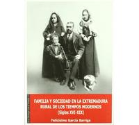 Familia y sociedad en la Extremadura rural de los tiempos modernos: (Siglos XVI-XIX) (Para Dialogar con el Pasado)