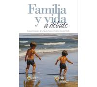 Familia y vida a debate: Artículos publicados en El Debate de Hoy (2017-2021) y El Debate (2021-2023)
