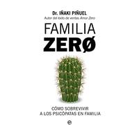 Familia Zero: Cómo sobrevivir a los psicópatas en familia (Psicología y salud)