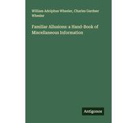 Familiar Allusions: a Hand-Book of Miscellaneous Information