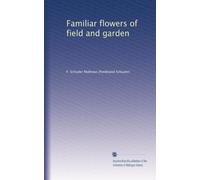 Familiar flowers of field and garden