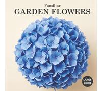 Familiar Garden Flowers: Photo Edition: A Large Print Picture Book with Conversational Prompts for Seniors with Alzheimer's and Dementia (Familiar Books Nature Collection)