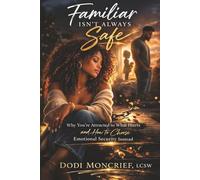 Familiar Isn't Always Safe: Heal the Identity. Break the Pattern. Choose Differently