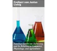 Familiar Letters On Chemistry And Its Relation To Commerce Physiology