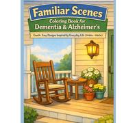 Familiar Scenes Coloring Book for Dementia & Alzheimer’s: Gentle, Easy Designs Inspired by Everyday Life (1940s-1960s)