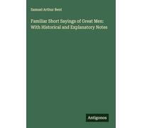 Familiar Short Sayings of Great Men: With Historical and Explanatory Notes