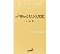Familiaris consortio. La familia: Exhortación apostólica de Juan Pablo II (Encíclicas-documentos)