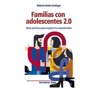 Familias con adolescentes 2.0 Ideas Prácticas para Mejorar La Comunicación: 85 (Educar)