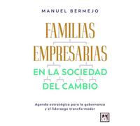 FAMILIAS EMPRESARIAS EN LA SOCIEDAD DEL CAMBIO: Agenda estratégica para la gobernanza y el liderazgo transformador (Acción Empresarial)