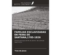 FAMILIAS ESCLAVIZADAS EN FEIRA DE SANTANA,1785-1826: Primera parroquia de Río de Janeiro, São José das Itapororocas