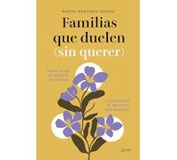 Familias que duelen (sin querer): Cómo dejar de repetir patrones y construir el refugio que mereces (Autoayuda y superación)