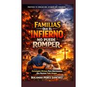 Familias que el Infierno no puede Romper: Estrategias divinas para matrimonios que resisten todo ataque (Familia y Matrimonio)