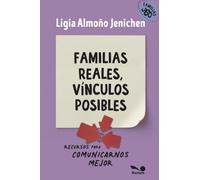Familias reales, vínculos posibles: Recursos para comunicarnos mejor (Familias 360)