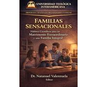 FAMILIAS SENSACIONALES: Hábitos Científicos para un Matrimonio Extraordinario Y una Famlia Integral