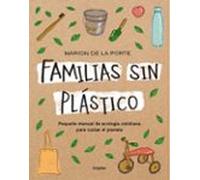 Familias Sin Plastico: Manual De Ecologia Cotidiana Para Cuidar El Pla